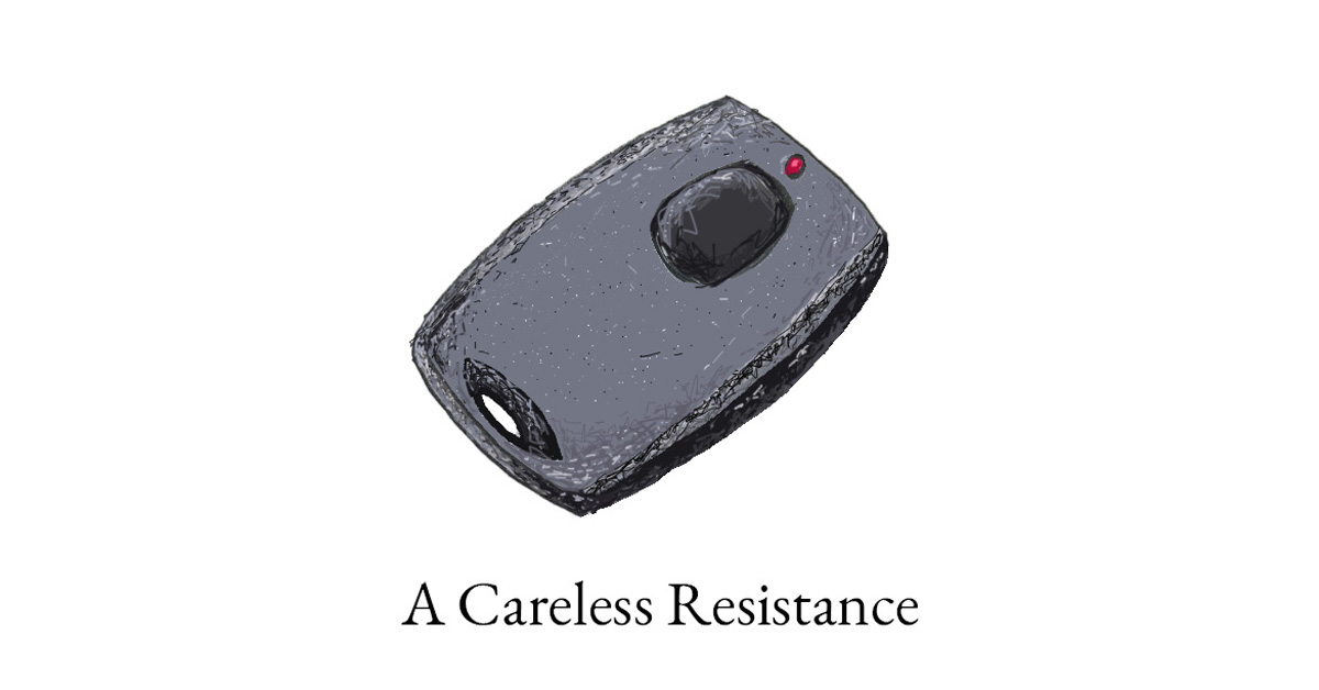 A Careless Resistance