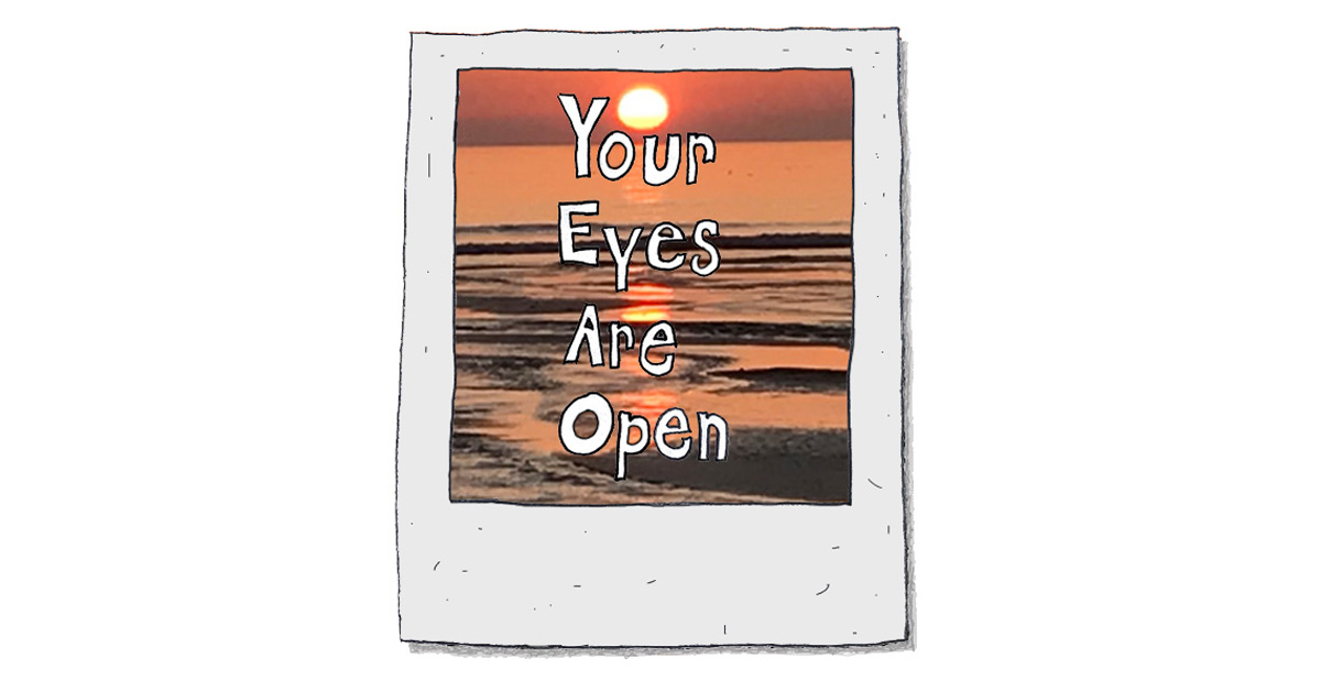 Your Eyes are&nbsp;Open